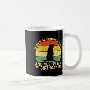 Happy Groundhog Day Yes Its My Birthday Ground Hog Coffee Mug