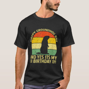 Happy Groundhog Day Yes Its My Birthday Ground Hog T-Shirt