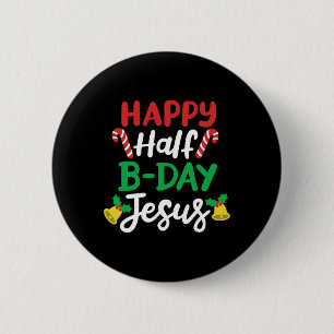 Happy Half B-day Jesus Funny Xmas In July Men Wome 6 Cm Round Badge
