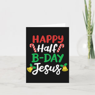 Happy Half B-day Jesus Funny Xmas In July Men Wome Card