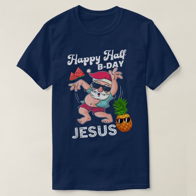Happy Half BDay Jesus Birthday Xmas Christmas Sant T-Shirt (Design Front)