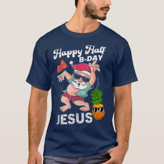Happy Half BDay Jesus Birthday Xmas Christmas Sant T-Shirt