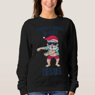 Happy Half Bday Jesus Christmas In July Santa Xmas Sweatshirt