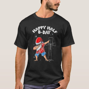 Happy Half Bday Jesus Christmas In July Santa Xmas T-Shirt