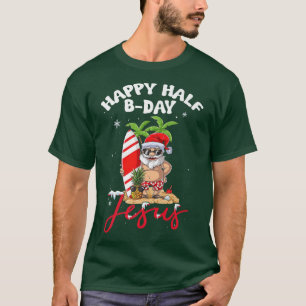 Happy Half Bday Jesus Christmas in July Santa Xmas T-Shirt