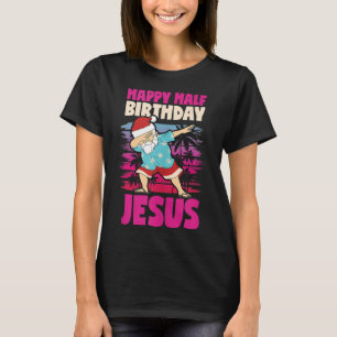 Happy Half Birthday Jesus Dabbing Santa Christmas T-Shirt