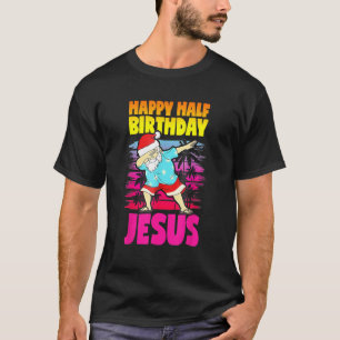Happy Half Birthday Jesus Dabbing Santa Christmas T-Shirt