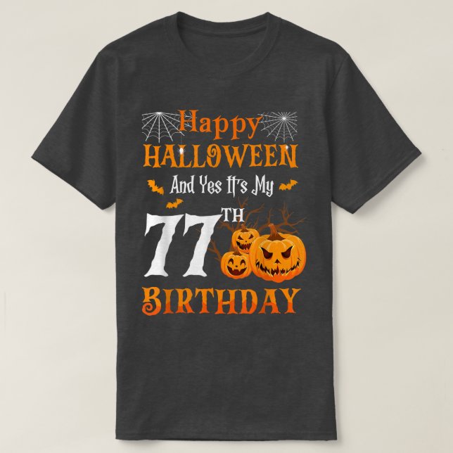 Happy Halloween And Its My 77th Birthday 77 Year O T-Shirt (Design Front)