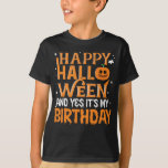 Happy Halloween And Ye It's My Birthday T-Shirt<br><div class="desc">Happy Halloween And Ye It's My Birthday</div>