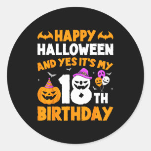 Happy Halloween And Yes Its My 18th Birthday _1  Classic Round Sticker