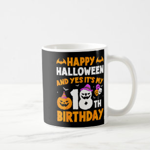 Happy Halloween And Yes Its My 18th Birthday _1 Coffee Mug