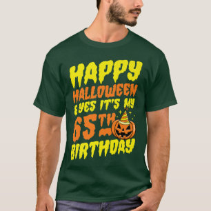 Happy Halloween And Yes It's My 65th Birthday Part T-Shirt