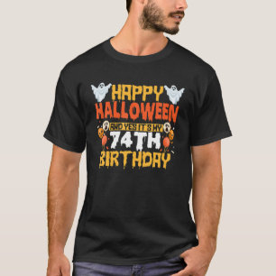Happy Halloween And Yes It's My 74Th Birthday 74 Y T-Shirt