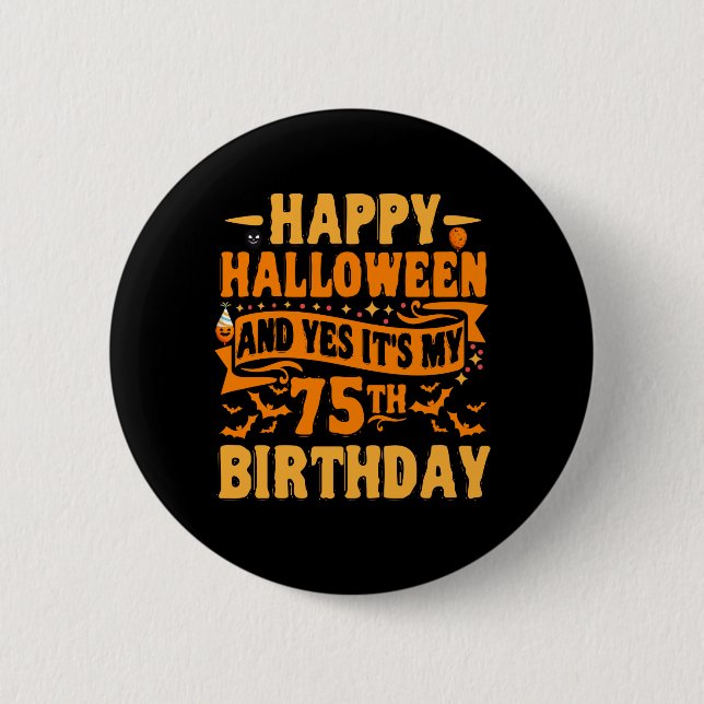 Happy Halloween and Yes It's my 75th Birthday Gift 6 Cm Round Badge (Front)