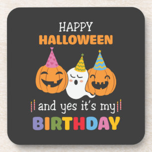 Happy Halloween and Yes it's My Birthday Coaster
