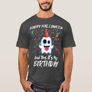 Happy Halloween And Yes It's My Birthday Funny Hol T-Shirt