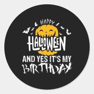 Happy Halloween and Yes It's My Birthday - Hallowe Classic Round Sticker