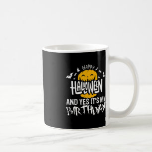 Happy Halloween and Yes It's My Birthday - Hallowe Coffee Mug