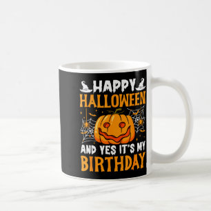 Happy Halloween And Yes Its My Birthday Halloween Coffee Mug