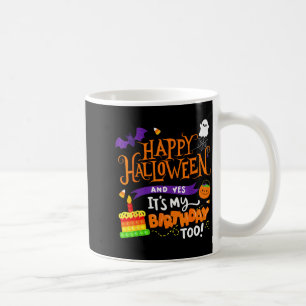 Happy Halloween And Yes It's My Birthday Halloween Coffee Mug