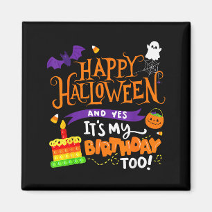 Happy Halloween And Yes It's My Birthday Halloween Magnet