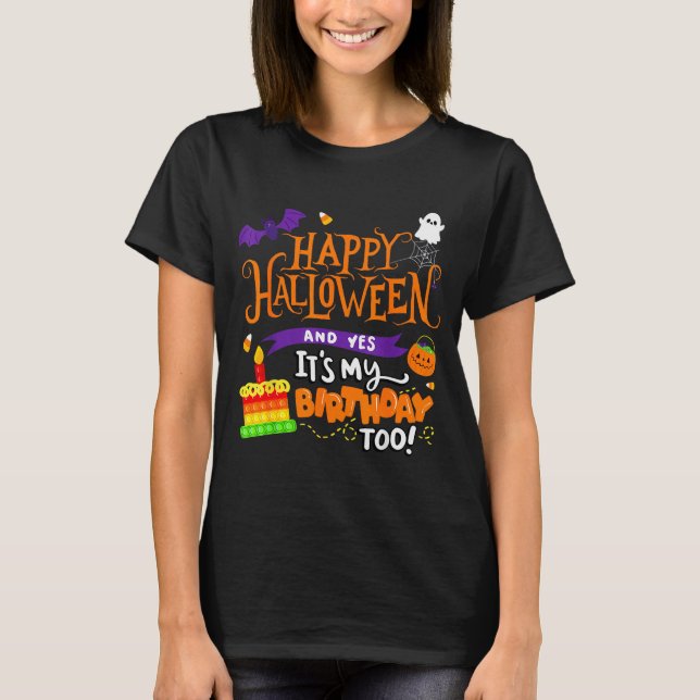 Happy Halloween And Yes It's My Birthday Halloween T-Shirt (Front)