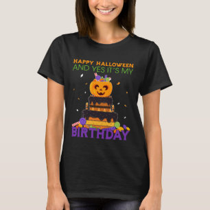 Happy Halloween and Yes It's My Birthday Pumpkin B T-Shirt