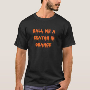 Happy Halloween Call Me a Crayon in Orange Spooky T-Shirt