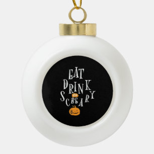 Happy Halloween Eat Drink And Be Scary Trendy Ceramic Ball Christmas Ornament