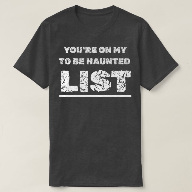 Happy Halloween Haunting You're On My To Be Haunte T-Shirt (Design Front)