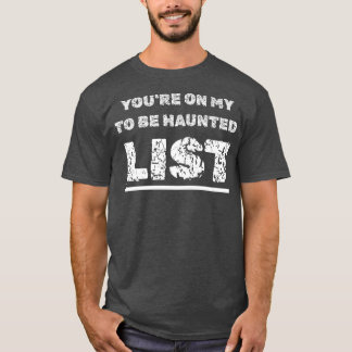 Happy Halloween Haunting You're On My To Be Haunte T-Shirt