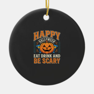 Happy Halloween Pumpkin Eat Drink Be Scary_1 Ceramic Ornament