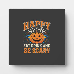 Happy Halloween Pumpkin Eat Drink Be Scary_1 Plaque