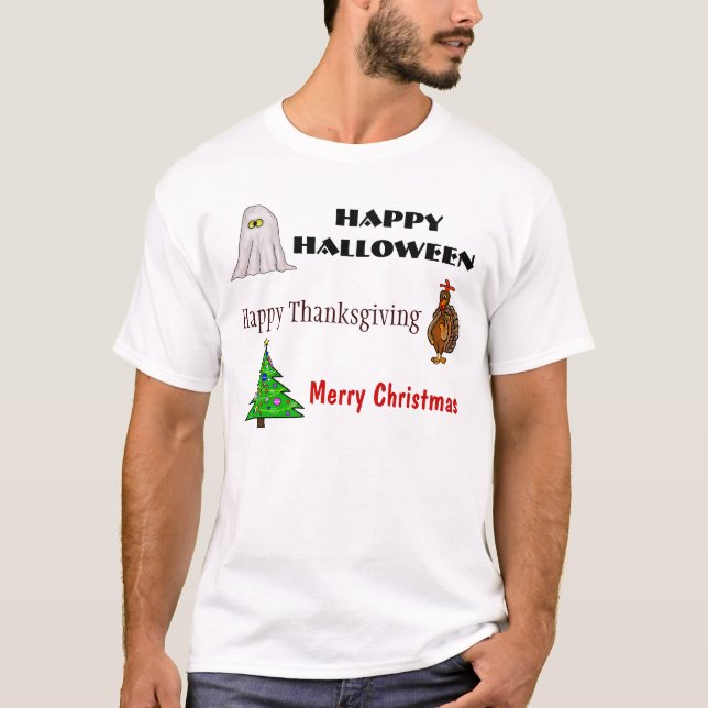 Happy Halloween, Thanksgiving, Christmas T-Shirt (Front)