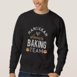 Happy Hanukkah Baking Team Sufganyiot Doughnuts An Sweatshirt<br><div class="desc">Happy Hanukkah Baking Team Sufganyiot Doughnuts And Latkes</div>