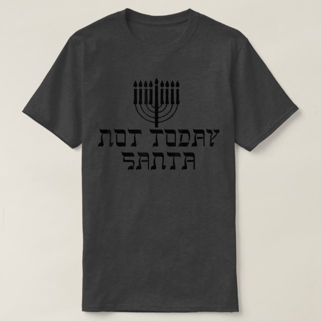 Happy Hanukkah Not Today Santa Funny Jewish Holida T-Shirt (Design Front)