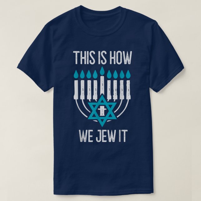 Happy Hanukkah This Is How We Jew It Menorah Jewis T-Shirt (Design Front)