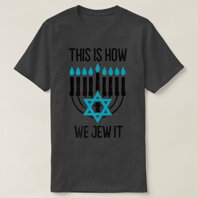 Happy Hanukkah This Is How We Jew It Menorah Jewis T-Shirt (Design Front)