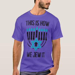 Happy Hanukkah This Is How We Jew It Menorah Jewis T-Shirt