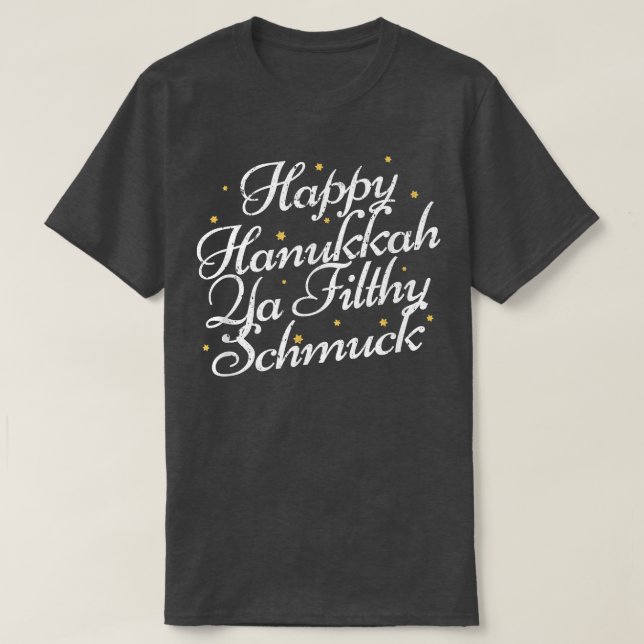 Happy Hanukkah Ya Filthy Schmuck Funny Jewish Holi T-Shirt (Design Front)