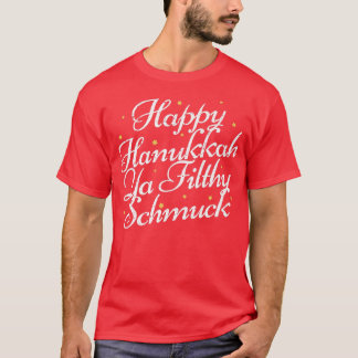 Happy Hanukkah Ya Filthy Schmuck Funny Jewish Holi T-Shirt