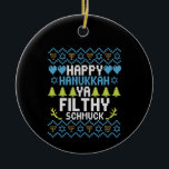 Happy Hanukkah Ya Filthy Schmuck Jewish Sweater Ceramic Ornament<br><div class="desc">chanukah, menorah, hanukkah, dreidel, jewish, Chrismukkah, holiday, latkes, christmas, </div>