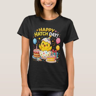 Happy Hatch Day Baby Chicken B-Day Happy Birthday T-Shirt