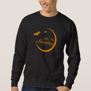 Happy Haunting Halloween Holiday Sweatshirt