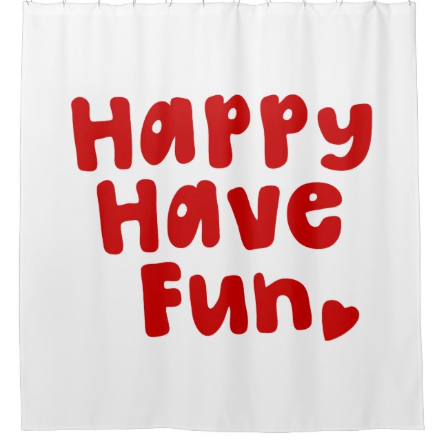 Happy Have Fun Shower Curtain (Front)