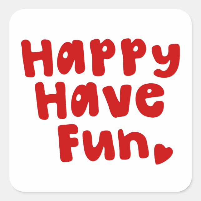 Happy Have Fun Square Sticker (Front)