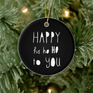 **HAPPY HO HO HO TO YOU** CHRISTMAS ORNAMENT