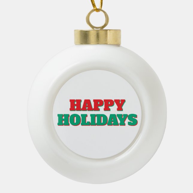 Happy Holidays Merry Christmas Holiday Time Ceramic Ball Christmas Ornament (Front)