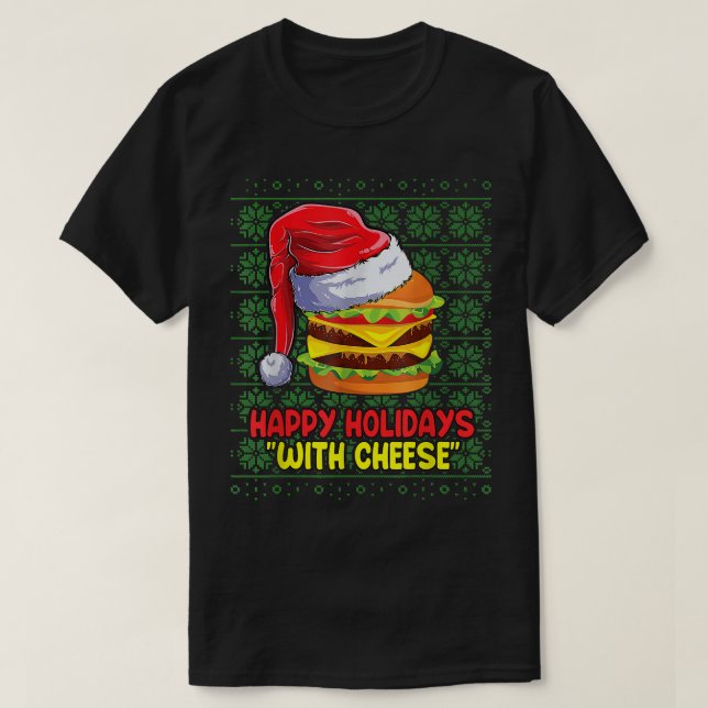Happy Holidays With Cheese Burger Christmas Ugly S T-Shirt (Design Front)