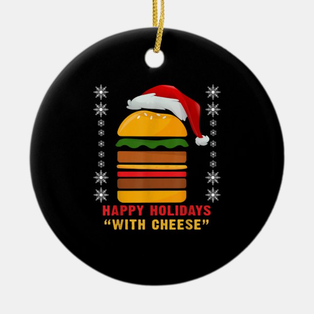 Happy Holidays With Cheese  Christmas Cheeseburger Ceramic Ornament (Front)